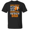 Some People Have To Wait A Lifetime To Meet Their Favorite Basketball Player Mine Calls Me Dad Shirt