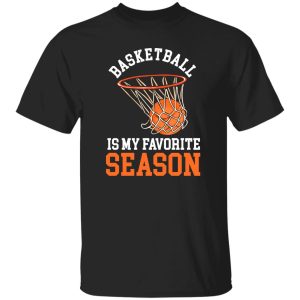 Basketball Is My Favorite Season for Basketball Lover Shirt