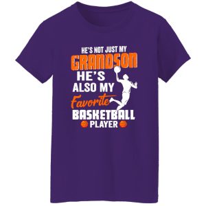 He’s Not Just My Grandson He’s Also My Favorite Basketball Player Shirt