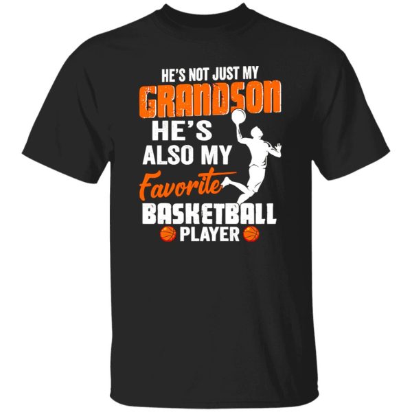 He’s Not Just My Grandson He’s Also My Favorite Basketball Player Shirt