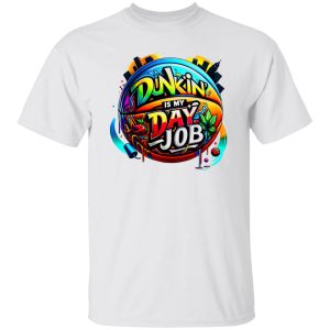 Dunkin’ Is My Day Job Shirt