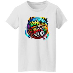 Dunkin’ Is My Day Job Shirt