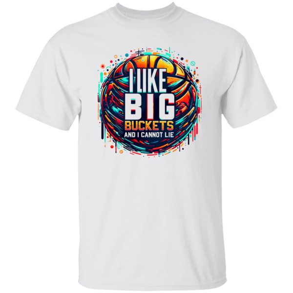 I Like Big Buckets And I Cannot Lie Shirt