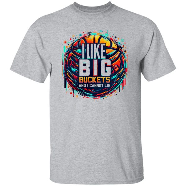 I Like Big Buckets And I Cannot Lie Shirt