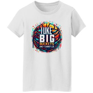 I Like Big Buckets And I Cannot Lie Shirt