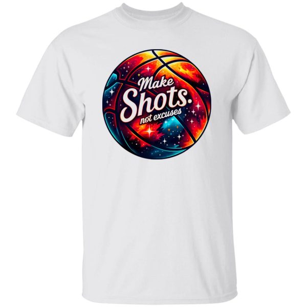 Make Shots Not Excuses Shirt