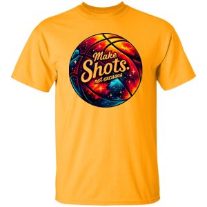 Make Shots Not Excuses Shirt