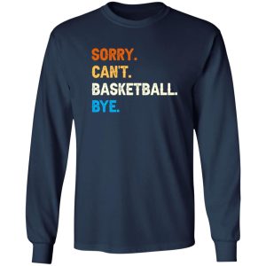 Funny Basketball Shirt, Sorry Can’t Basketball Bye Shirt