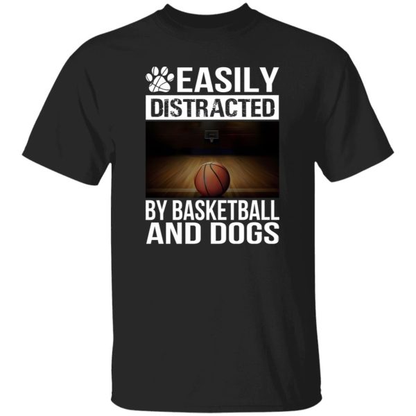 Easily Distracted By Basketball And Dogs For Sport Lover Shirt