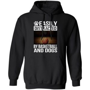 Easily Distracted By Basketball And Dogs For Sport Lover Shirt