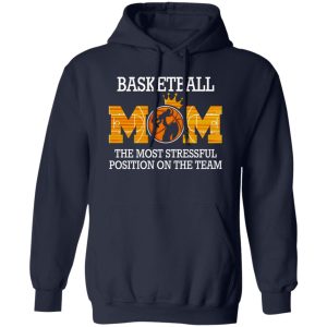 Basketball Mom The Most Stressfull Position On The Team Shirt