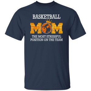 Basketball Mom The Most Stressfull Position On The Team Shirt