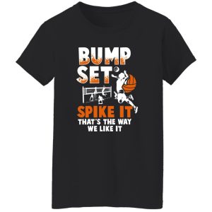 Bump Set Spike It That’s The Way We Like It Basketball Shirt