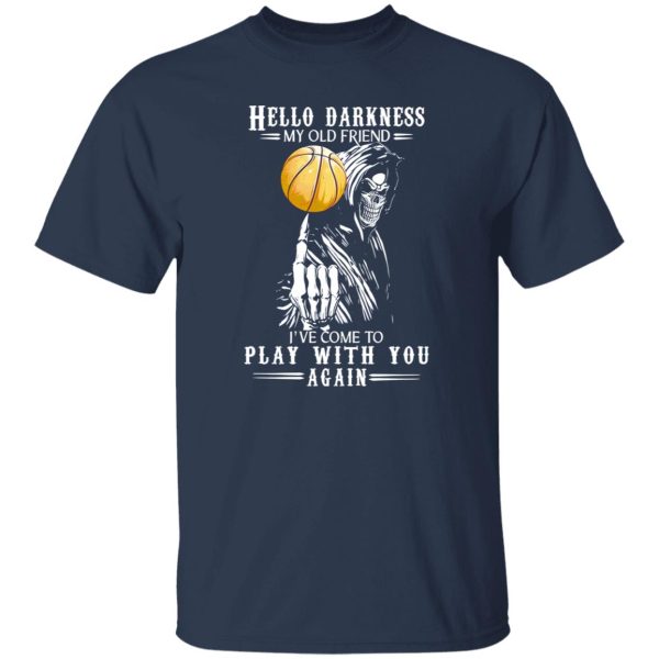 Death Basketball Hello Darkness My Old Friend I’ve Come To Play With You Again Shirt