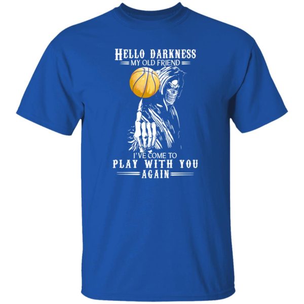 Death Basketball Hello Darkness My Old Friend I’ve Come To Play With You Again Shirt