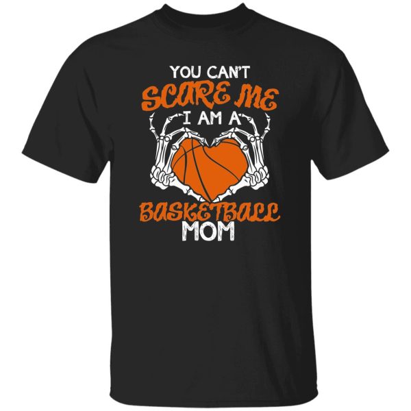 You Can’t Scare Me I’m A Basketball Mom Halloween Shirt