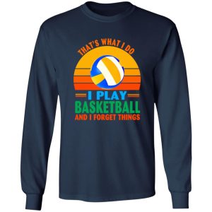 Vintage That’s What I Do I Play Basketball And I Forget Things Shirt