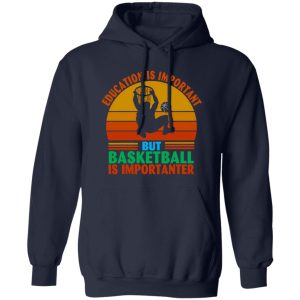 Vintage Education Is Important But Basketball Is Importanter Shirt