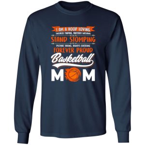 I Am A Hoop Loving Sneaker Finding Uniform Washing Stand Stomming Forever Proud Basketball Mom Shirt