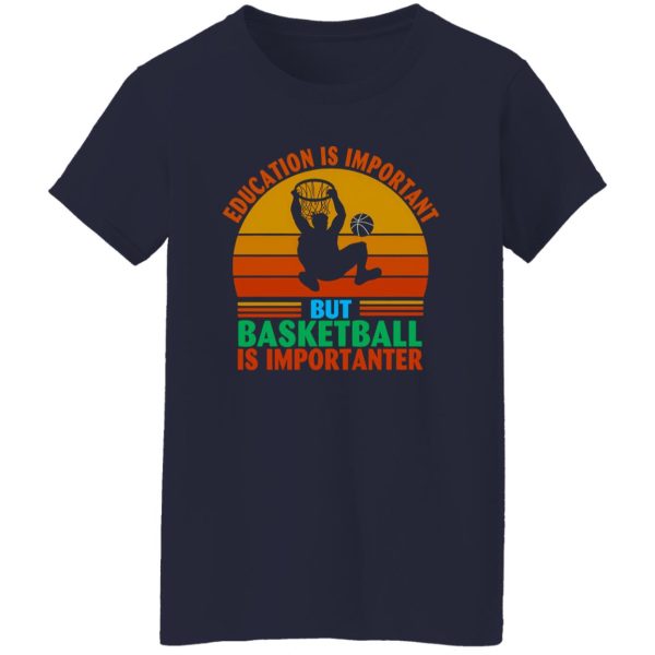 Vintage Education Is Important But Basketball Is Importanter Shirt