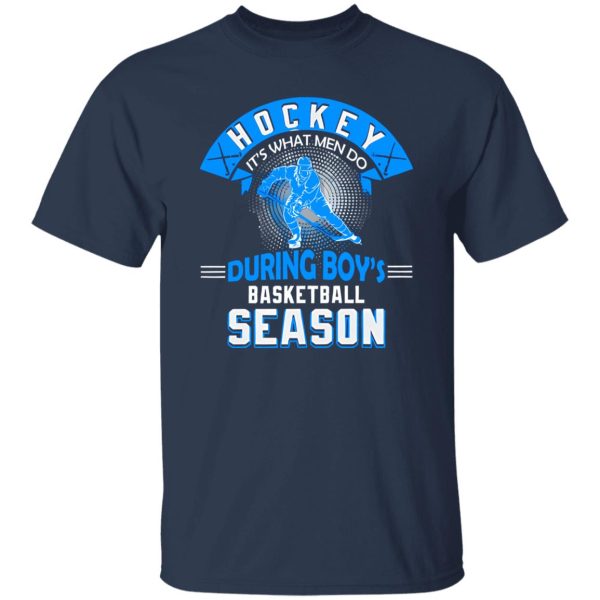 Hockey It’s What Men Do During Boy’s Basketball Season Shirt