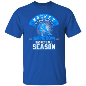 Hockey It’s What Men Do During Boy’s Basketball Season Shirt