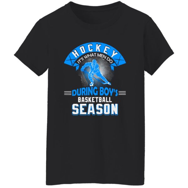 Hockey It’s What Men Do During Boy’s Basketball Season Shirt