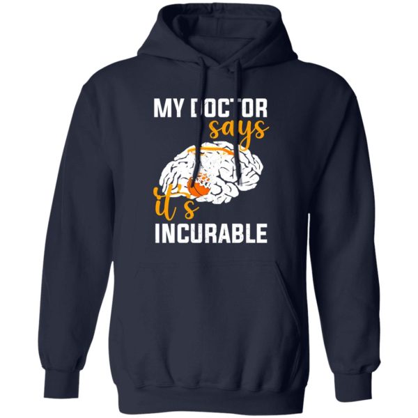 My Doctor Says It’s Incurable Basketball Brain Shirt