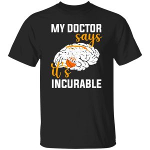 My Doctor Says It’s Incurable Basketball Brain Shirt
