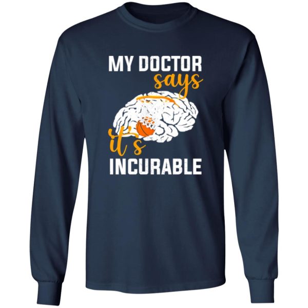 My Doctor Says It’s Incurable Basketball Brain Shirt