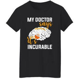 My Doctor Says It’s Incurable Basketball Brain Shirt