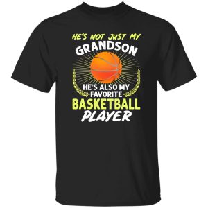 He’s Not Just My Grandson He’s Also My Favorite Basketball Player V2 Shirt