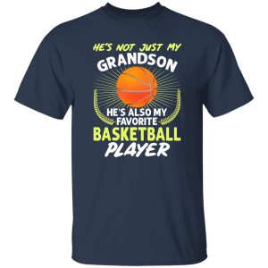 He’s Not Just My Grandson He’s Also My Favorite Basketball Player V2 Shirt