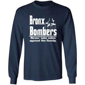 Bronx Bombers Never Take Sides Against The Family Shirt