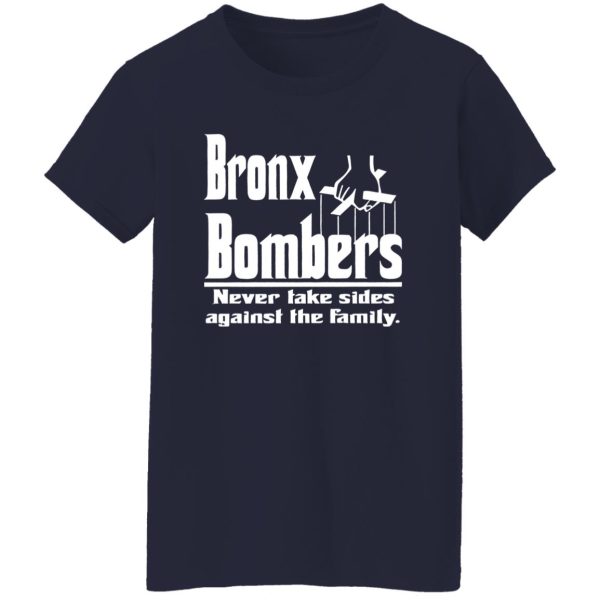 Bronx Bombers Never Take Sides Against The Family Shirt