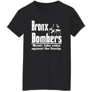 Bronx Bombers Never Take Sides Against The Family Shirt