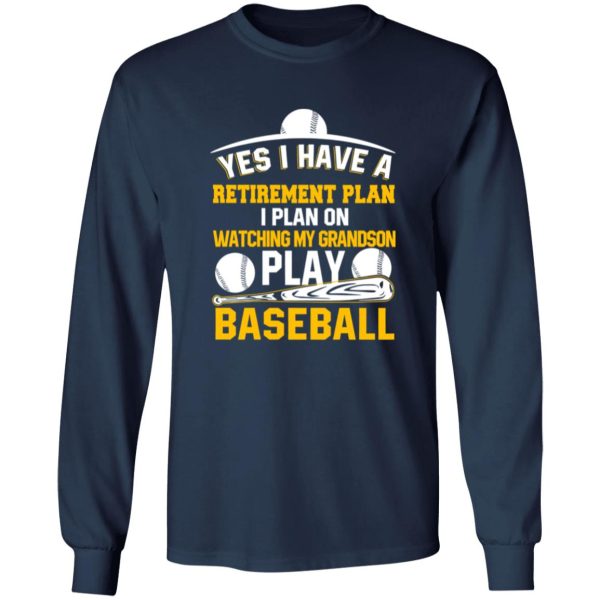 Yes I Have A Retirement Plan I Plan On Watching My Grandson Play Baseball Shirt