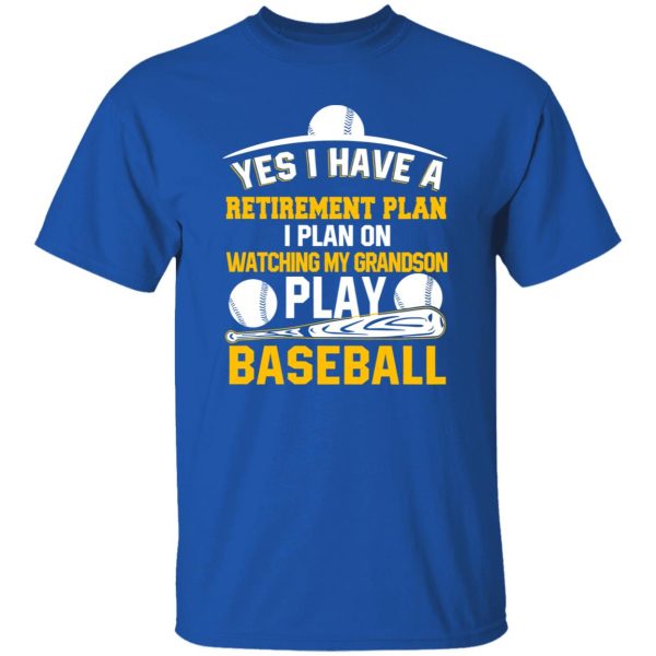 Yes I Have A Retirement Plan I Plan On Watching My Grandson Play Baseball Shirt