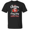 49ers Queen Classy Sassy And A Bit Smart Assy Shirt