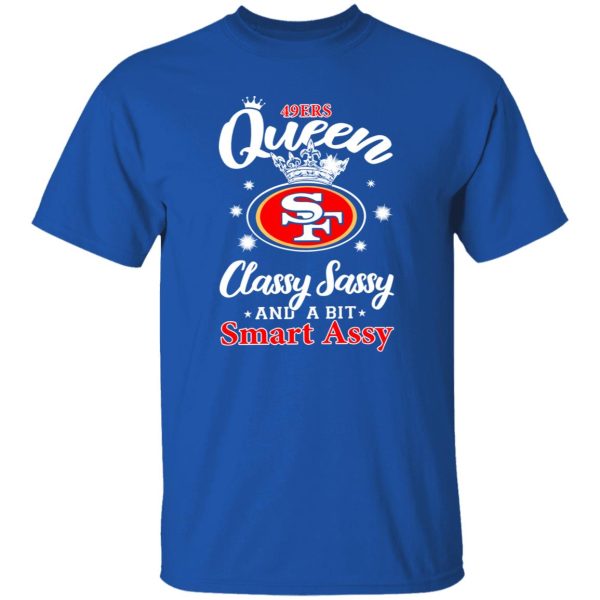 49ers Queen Classy Sassy And A Bit Smart Assy Shirt