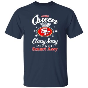 49ers Queen Classy Sassy And A Bit Smart Assy Shirt