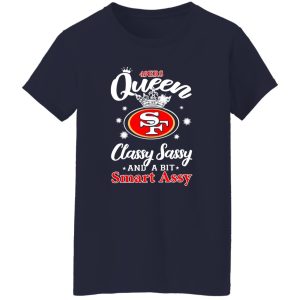 49ers Queen Classy Sassy And A Bit Smart Assy Shirt