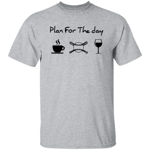 Coffee Baseball Wine Plan For The Day Shirt