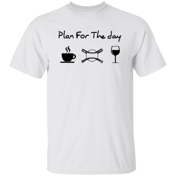 Coffee Baseball Wine Plan For The Day Shirt