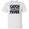 Catch The Colorado Rockies Fever Shirt