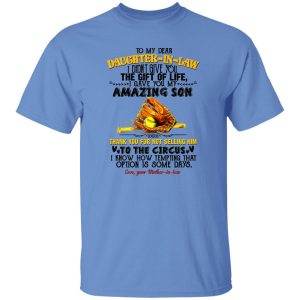 Baseball To My Dear Daughter-in-law I Didn’t Give You The Gift Of Life I Gave You Shirt