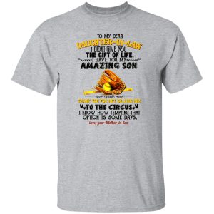 Baseball To My Dear Daughter-in-law I Didn’t Give You The Gift Of Life I Gave You Shirt