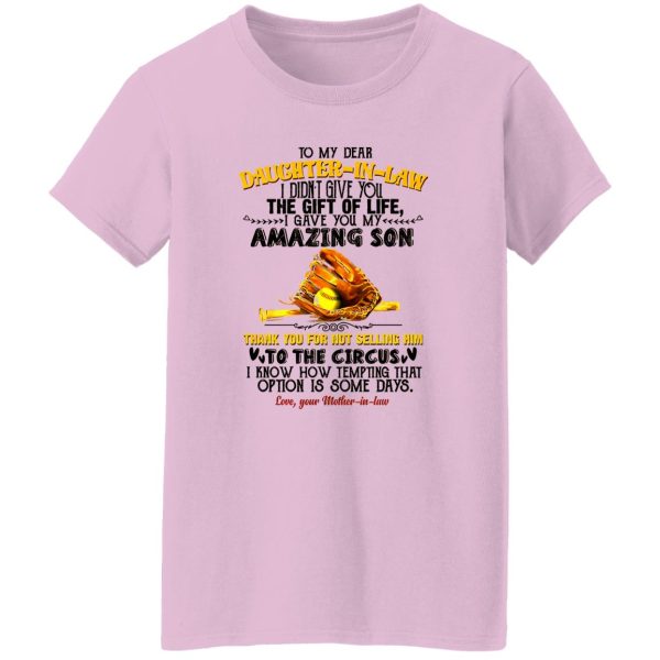 Baseball To My Dear Daughter-in-law I Didn’t Give You The Gift Of Life I Gave You Shirt