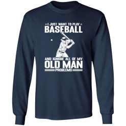 I Just Want To Play Baseball And Ignore All Of My Old Man Problems For Baseball Shirt