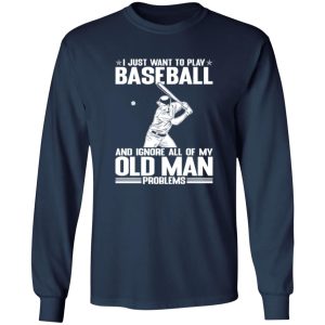 I Just Want To Play Baseball And Ignore All Of My Old Man Problems For Baseball Shirt